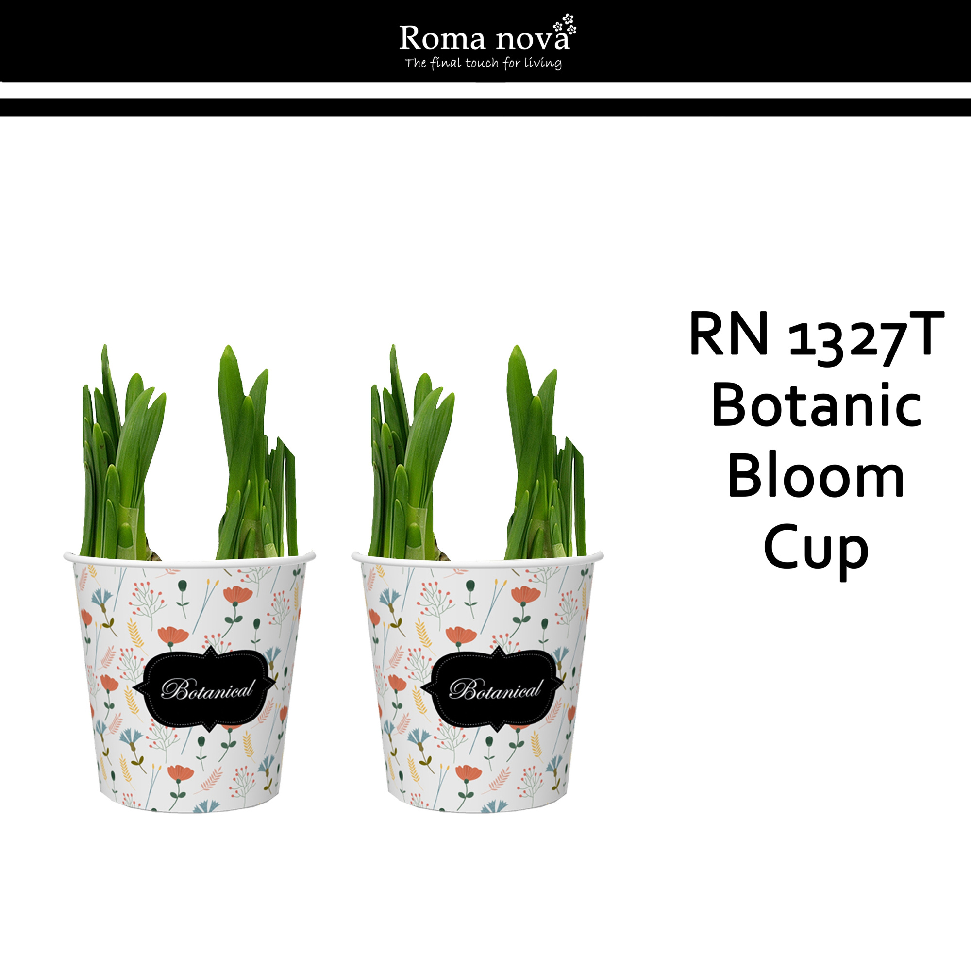 1327T - Botanic Bloom Cup (Tete a Tete), D 10